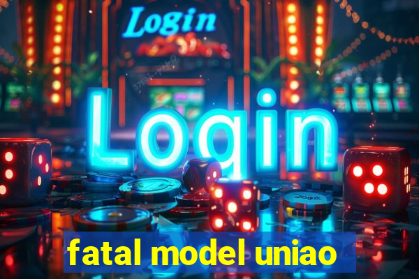 fatal model uniao